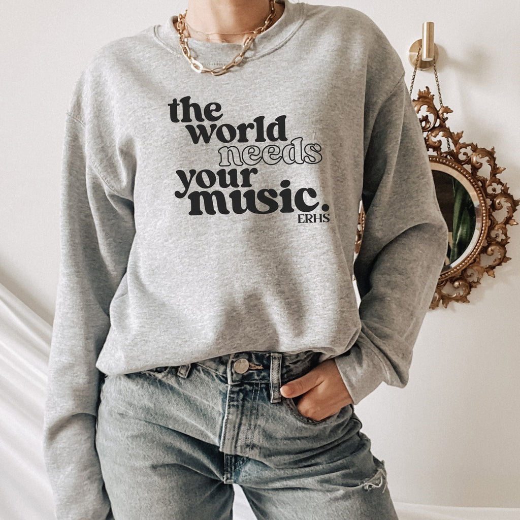 The World Needs Your Music ERHS Sweatshirt